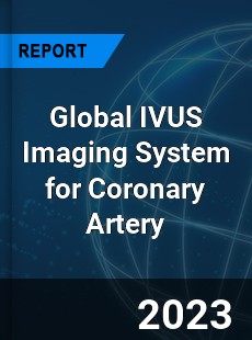 Global IVUS Imaging System for Coronary Artery Industry