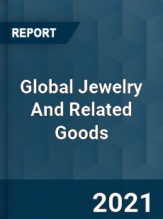 Global Jewelry And Related Goods Market