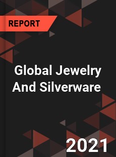 Global Jewelry And Silverware Market