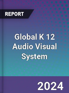 Global K 12 Audio Visual System Industry