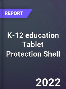 Global K 12 education Tablet Protection Shell Industry