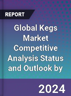 Global Kegs Market Competitive Analysis Status and Outlook by