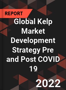 Global Kelp Market Development Strategy Pre and Post COVID 19