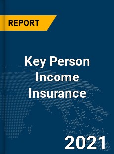 Global Key Person Income Insurance Market