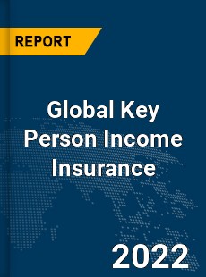 Global Key Person Income Insurance Market