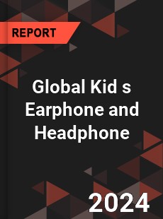 Global Kid s Earphone and Headphone Market