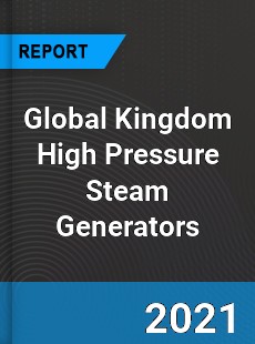 Global Kingdom High Pressure Steam Generators Market