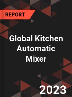 Global Kitchen Automatic Mixer Industry