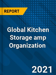 Global Kitchen Storage amp Organization Market