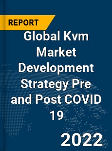 Global Kvm Market Development Strategy Pre and Post COVID 19