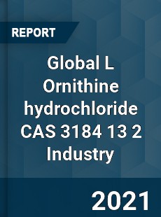 Global L Ornithine hydrochloride CAS 3184 13 2 Industry