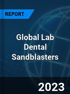 Global Lab Dental Sandblasters Industry