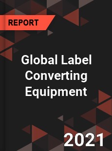 Global Label Converting Equipment Market