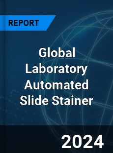 Global Laboratory Automated Slide Stainer Industry