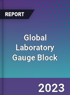 Global Laboratory Gauge Block Industry