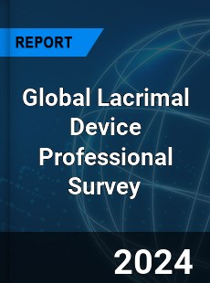 Global Lacrimal Device Professional Survey Report