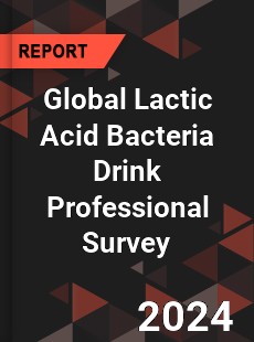 Global Lactic Acid Bacteria Drink Professional Survey Report