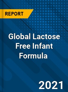 Global Lactose Free Infant Formula Market