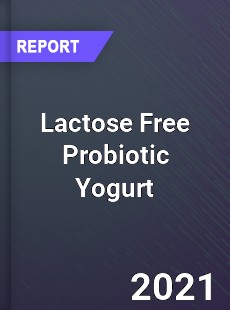 Global Lactose Free Probiotic Yogurt Professional Survey Report