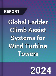 Global Ladder Climb Assist Systems for Wind Turbine Towers Industry