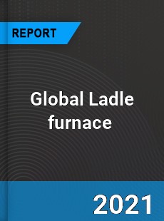 Global Ladle furnace Market