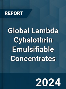 Global Lambda Cyhalothrin Emulsifiable Concentrates Industry