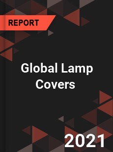 Global Lamp Covers Market