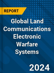 Global Land Communications Electronic Warfare Systems Industry