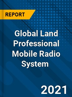 Global Land Professional Mobile Radio System Market