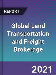 Global Land Transportation and Freight Brokerage Market