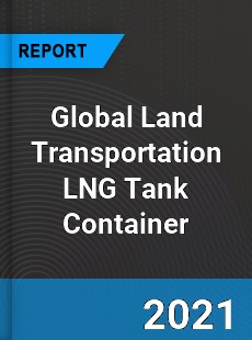 Global Land Transportation LNG Tank Container Market