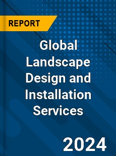 Global Landscape Design and Installation Services Industry