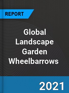 Global Landscape Garden Wheelbarrows Market