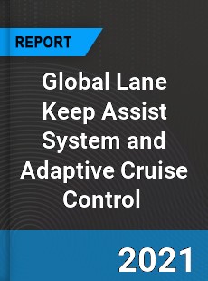 Global Lane Keep Assist System and Adaptive Cruise Control Market