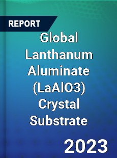 Global Lanthanum Aluminate Crystal Substrate Industry