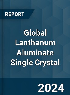 Global Lanthanum Aluminate Single Crystal Industry