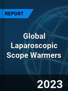 Global Laparoscopic Scope Warmers Industry