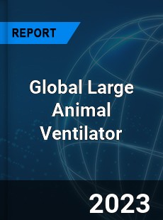 Global Large Animal Ventilator Industry