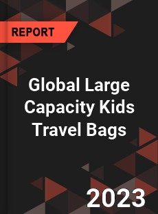 Global Large Capacity Kids Travel Bags Industry