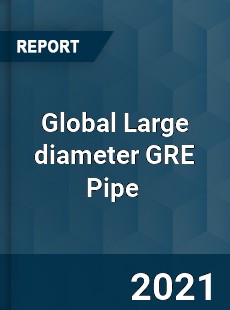 Global Large diameter GRE Pipe Market