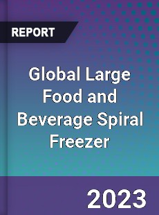 Global Large Food and Beverage Spiral Freezer Industry