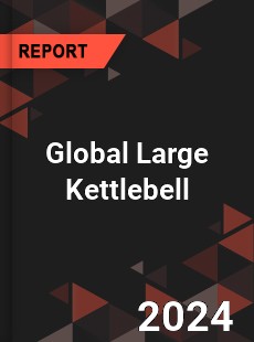 Global Large Kettlebell Industry