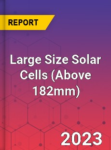 Global Large Size Solar Cells Market