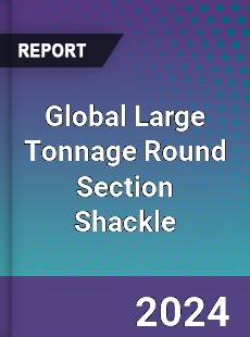 Global Large Tonnage Round Section Shackle Industry