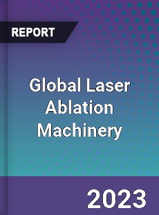 Global Laser Ablation Machinery Industry