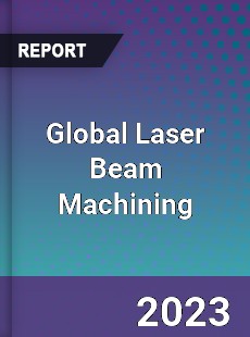 Global Laser Beam Machining Industry