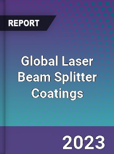 Global Laser Beam Splitter Coatings Industry