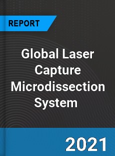 Global Laser Capture Microdissection System Market