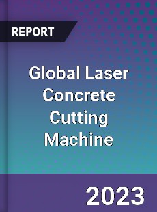 Global Laser Concrete Cutting Machine Industry