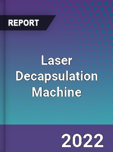 Global Laser Decapsulation Machine Market